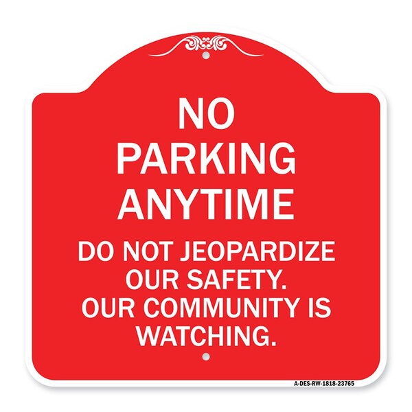 Signmission No Parking Anytime Do Not Jeopardize Our Safety. Our Community Is Watching, A-DES-RW-1818-23765 A-DES-RW-1818-23765 - main